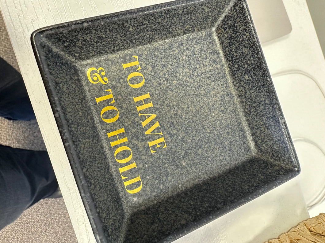 Jewelry Dish - To Have & To Hold